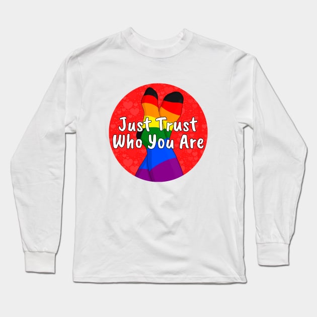 Just Trust Who You Are Long Sleeve T-Shirt by DiegoCarvalho